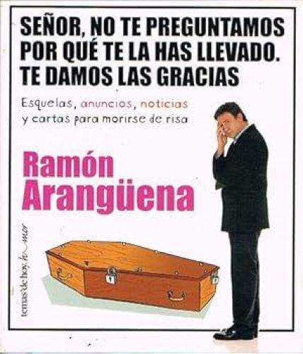 Portada del libro de SEÑOR, NO TE PREGUNTAMOS POR QUÉ TE LA HAS LLEVADO. TE DAMOS LAS GRACIAS. Esquelas, anuncios, noticias...
