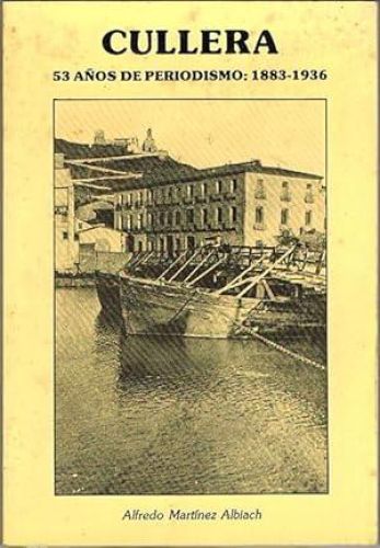 Portada del libro de CULLERA. 53 años de periodismo: 1883-1936. Vivencias de Cullera en los inicios del siglo XX.