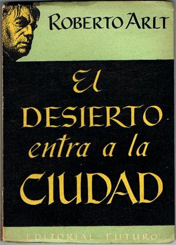Portada del libro de EL DESIERTO ENTRA A LA CIUDAD. Farsa dramática en cuatro actos.
