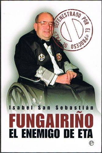 Portada del libro de FUNGAIRIÑO: EL ENEMIGO DE ETA. Defenestrado por el 