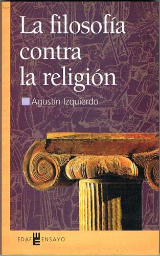 Portada del libro de LA FILOSOFÍA CONTRA LA RELIGIÓN. Ideas sobre el ateísmo.