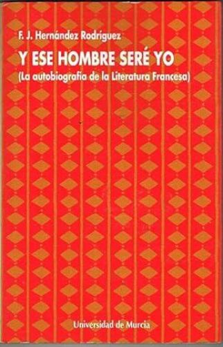 Portada del libro de Y ESE HOMBRE SERÉ YO. (La autobiografía de la Literatura Francesa).