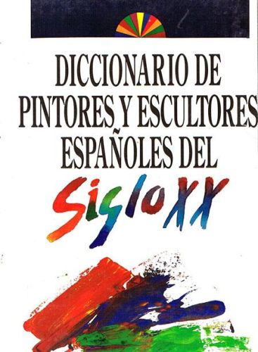 Portada del libro de DICCIONARIO DE PINTORES Y ESCULTORES ESPAÑOLES DEL SIGLO XX.