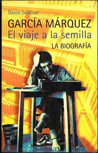 Book cover from GARCÍA MÁRQUEZ. El viaje a la semilla. La biografía.