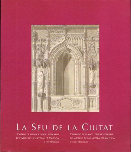 Portada del libro de LA SEU DE LA CIUTAT. Catàleg de plànols, traces i dibuixos de l'Arxiu de la Catedral de València (Fons...