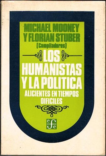 Portada del libro de LOS HUMANISTAS Y LA POLÍTICA. Alicientes en tiempo difíciles.