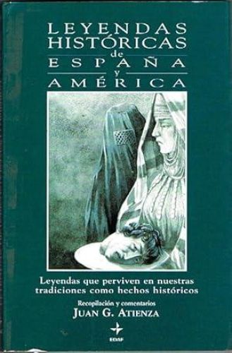 Portada del libro de LEYENDAS HISTÓRICAS DE ESPAÑA Y AMÉRICA. Leyendas que perviven en nuestras tradiciones como hechos históricos.