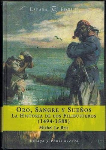 Portada del libro de ORO, SANGRE Y SUEÑOS. La historia de los filibusteros (1494-1588).