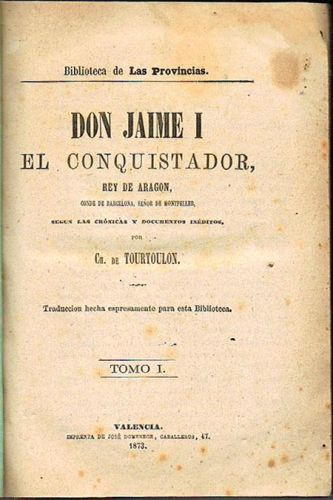 Portada del libro de DON JAIME I EL CONQUISTADOR, Rey de Aragón, conde de Barcelona, señor de Montpellier, según las crónicas...
