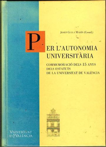 Portada del libro de PER L'AUTONOMIA UNIVERSITÀRIA. Commemoració dels 15 anys dels Estatuts de la Universitat de València.