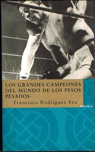 Portada del libro de LOS GRANDES CAMPEONES DEL MUNDO DE LOS PESOS PESADOS. De John L. Sullivan a Joe Louis.