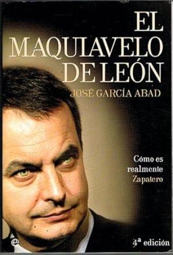 Portada del libro de EL MAQUIAVELO DE LEÓN. Cómo es realmente Zapatero.