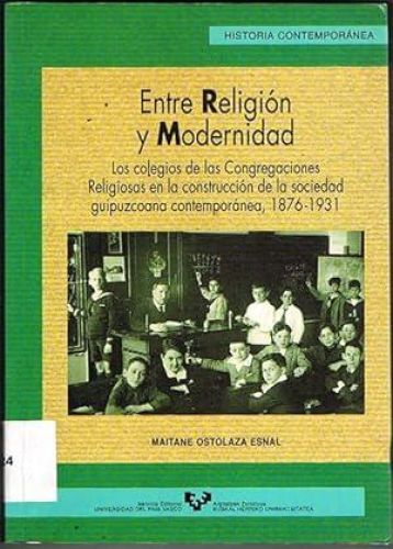 Portada del libro de ENTRE RELIGIÓN Y MODERNIDAD. Los colegios de las Congregaciones Religiosas en la construcción de la...