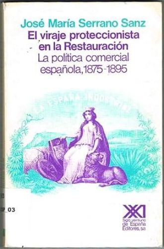 Portada del libro de EL VIRAJE PROTECCIONISTA EN LA RESTAURACIÓN. La política comercial española, 1875-1895.