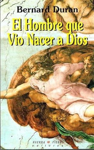 Portada del libro de EL HOMBRE QUE VIO NACER A DIOS.