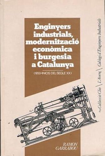 Book cover from ENGINYERS INDUSTRIALS, MODERNITZACIÓ ECONÒMICA I BURGESIA A CATALUNYA. (1850-Inicis del segle XX).