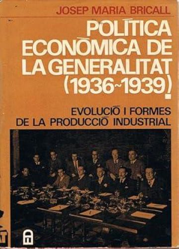 Portada del libro de POLÍTICA ECONÒMICA DE LA GENERALITAT (1936-1939). Evolució i formes de la producció industrial.