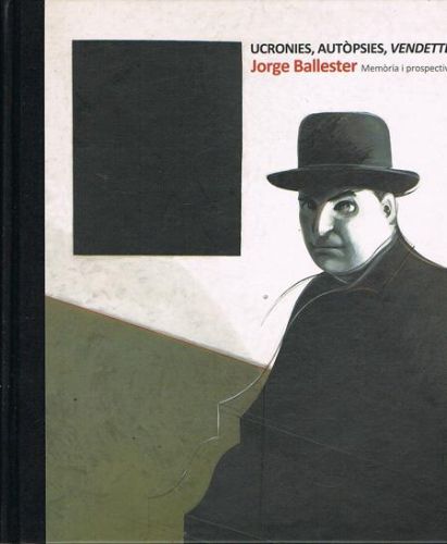 Book cover from UCRONIES, TUTÒPSIES, VENDETTE. JORGE BALLESTER. Memòria i prospectiva.