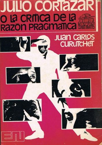 Portada del libro de JULIO CORTÁZAR O LA CRÍTICA DE LA RAZÓN PRAGMÁTICA.