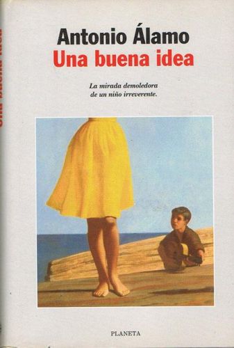 Portada del libro de UNA BUENA IDEA. La mirada demoledora de un niño irreverente.