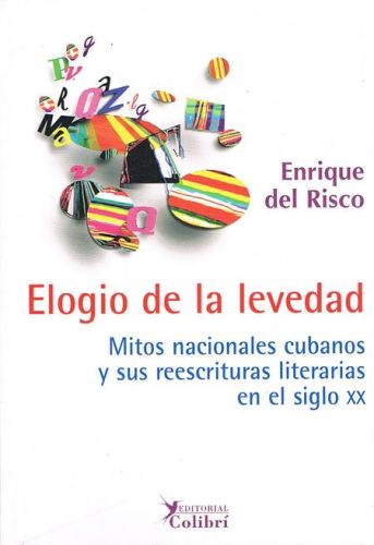 Portada del libro de ELOGIO DE LA LEVEDAD. Mitos nacionales cubanos y sus reescrituras literarias en el siglo XX.