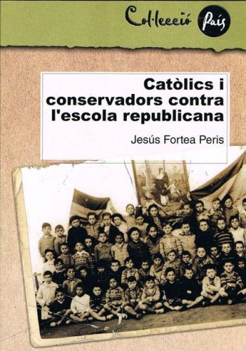 Portada del libro de CATÒLICS I CONSERVADORS CONTRA L'ESCOLA REPUBLICANA.