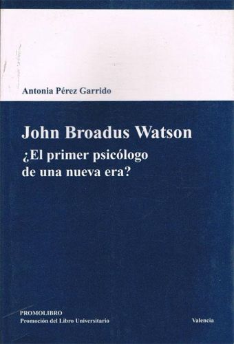 Portada del libro de JOHN BROADUS WATSON. ¿El primer psicólogo de una nueva era?
