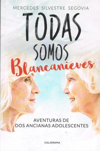Portada del libro de TODAS SOMOS BLANCANIEVES. AVENTURAS DE DOS ANCIANAS ADOLESCENTES