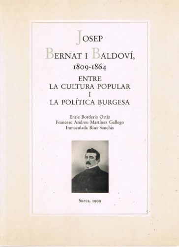 Portada del libro de JOSEP BERNAT I BALDOVI, 1809-1864 - ENTRE LA CULTURA POPULAR I LA POLITICA BURGESA