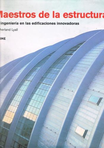 Portada del libro de MAESTROS DE LA ESTRUCTURA. La ingenieria en las edificaciones innovadoras