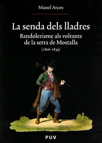 Portada del libro de LA SENDA DELS LLADRES. BANDOLERISME ALS VOLTANTS DE LA SERRA DE MOSTALLA (1806-1839)