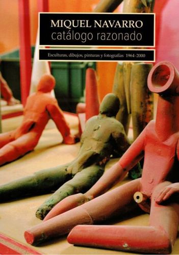 Portada del libro de MIQUEL NAVARRO. CATALOGO RAZONADO. ESCULTURAS, DIBUJOS Y FOTOGRAFIAS 1964-2000