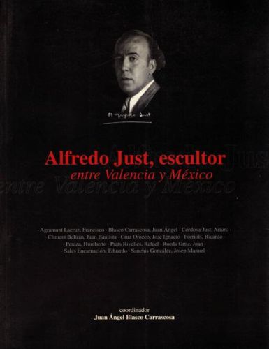 Portada del libro de ALFEDO JUST,ESCULTOR.ENTRE VALENCIA Y MEXICO
