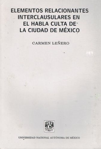 Portada del libro de ELEMENTOS RELACIONANTES INTERCLAUSULARES EN EL HABLA CULTA DE LA CIDUAD DE MEXICO