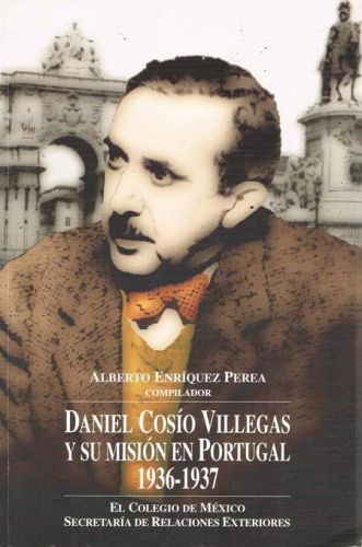Portada del libro de DANIEL COSIO VILLEGAS Y SU MISION EN PORTUGAL 1936-1937