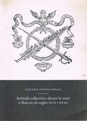 Portada del libro de ACTITUDS COL·LECTIVES DAVANT LA MORT A MAO EN ESL SEGLES XVII I XVIII