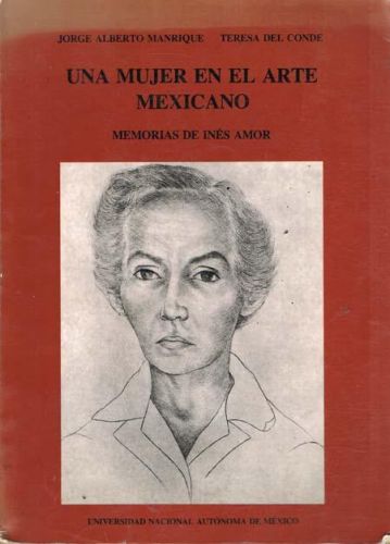 Portada del libro de UNA MUJER EN EL ARTE MEXICANO. MEMORIAS DE INES AMOR