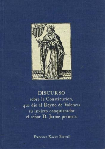 Portada del libro de DISCURSO SOBRE LA CONSTITUCION, QUE DIO AL REYNO DE VALENCIA SU INVICTO CONQUISTADOR EL SEÑOR D.JAIME...