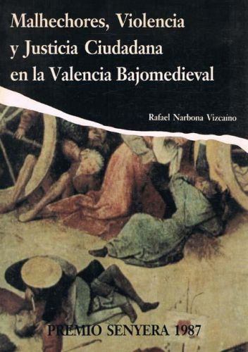 Portada del libro de MALHECHORES, VIOLENCIA Y JUSTICIA CIUDADANA EN LA VALENCIA BAJOMEDIEVAL