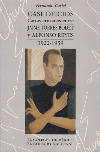 Portada del libro de CASI OFICIOS. CARTAS CRUZADAS ENTRE JAIME TORRS BODER Y ALFONSO REYES 1922-1959