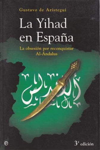 Portada del libro de LA YIHAD EN ESPAÑA. LA OBSESION POR CONQUISTAR AL-ANDALUS