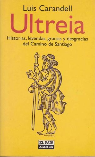 Portada del libro de ULTREIA. HISTORIAS, LEYENDAS, GRACIAS Y DESGRACIAS DEL CAMINO DE SANTIAGO