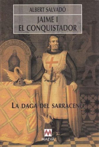 Portada del libro de JAIME I EL CONQUISTADOR. LA DAGA DEL SARRACENO