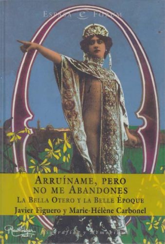 Portada del libro de ARRUINAME, PERO NO ME ABANDONES. LA BELLA OTERO Y LA BELLE EPOQUE