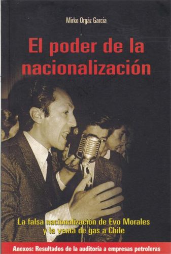 Portada del libro de EL PODER DE LA NACIONALIZACION.LA FALSA NACIONALIZACION DE EVO MORALES Y LA VENTA DE GAS A CHILE