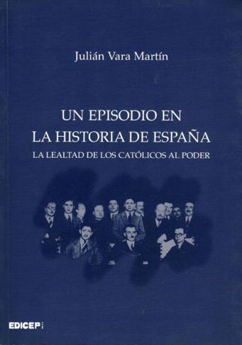 Portada del libro de UN EPISODIO EN LA HISTORIA DE ESPAÑA. LA LEALTAD DE LOS CATOLICOS AL PODER