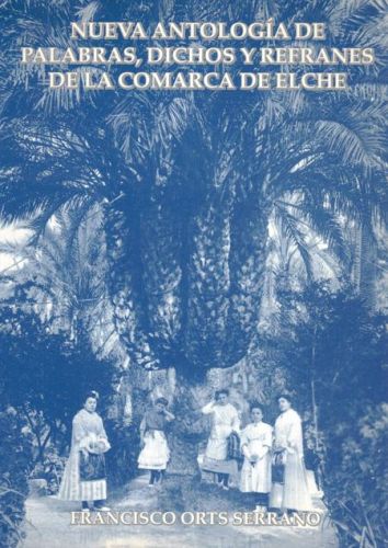 Portada del libro de NUEVA ANTOLOGIA DE PALABRAS, DICHOS Y REFRANES DE LA COMARCA DE ELCHE