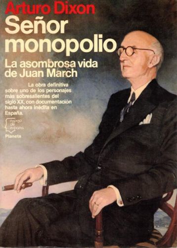 Portada del libro de SEÑOR MONOPOLIO. LA ASOMBROSA VIDA DE JUAN MARCH