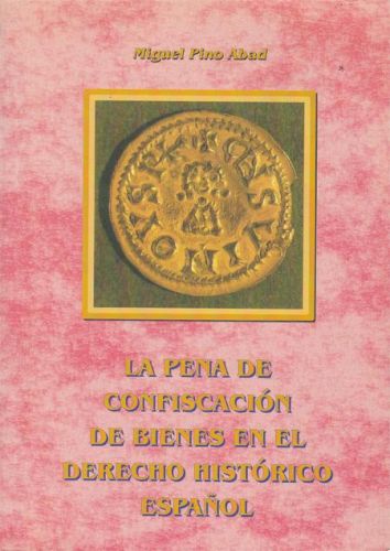 Portada del libro de LA PENA DE CONFISCACION DE BIENES EN EL DERECHO HISTORICO ESPAÑOL