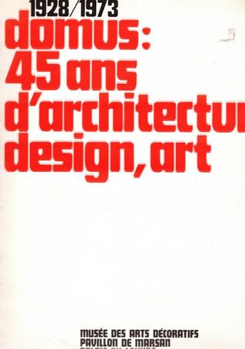 Portada del libro de DOMUS:45 ANYS D´ARQUITECTURE,DESIGN,ART. 1928/1973. 2 VOLUMENES.